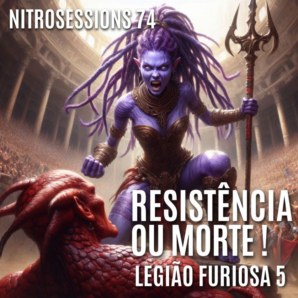 LEGIÃO FURIOSA 5 – Resistência ou Morte!! | Legião RPG – Old Dragon 23 | NITROSESSIONS 74 - RPG - Role Playing Game - RPG - Mestre Charles Corrêa - -