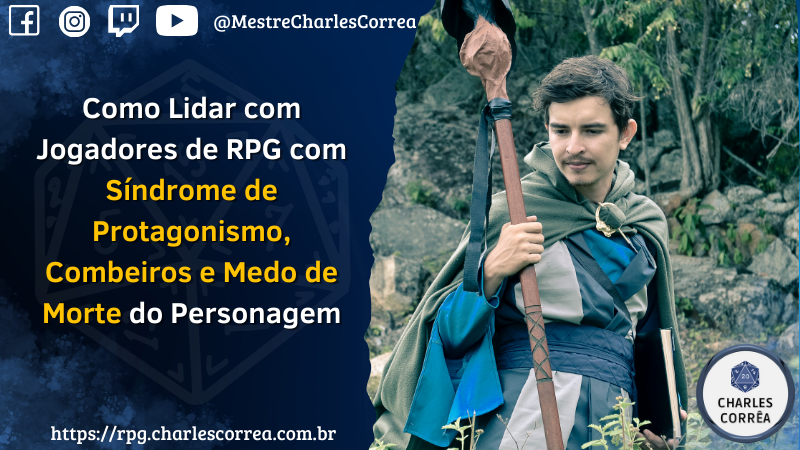 Síndrome de Protagonismo, Combeiros e Medo de Morte do Personagem como lidar com Jogadores de RPG