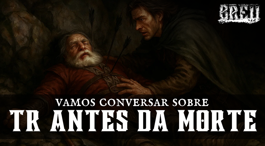 Blog - - RPG - Mestre Charles Corrêa - - Por que ter um TR antes da morte? (Rafão Araujo)