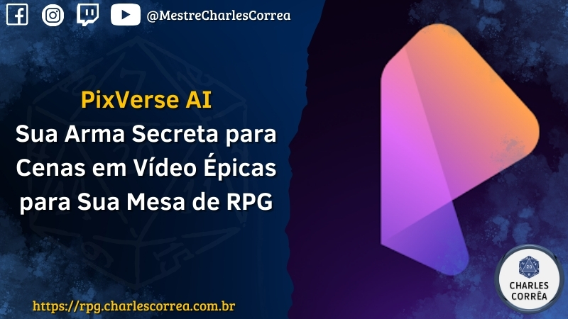 Blog - - RPG - Mestre Charles Corrêa - - PixVerse AI: Sua Arma Secreta para Cenas em Vídeo Épicas para Sua Mesa de RPG