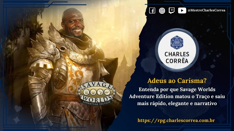 Blog - - RPG - Mestre Charles Corrêa - - Adeus ao Carisma? Entenda por que Savage Worlds Adventure Edition (SWADE) matou o Traço e saiu mais rápido, elegante e narrativo