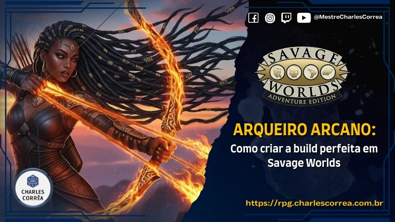 Blog - - RPG - Mestre Charles Corrêa - - Arqueiro Arcano: Como criar a build perfeita em Savage Worlds