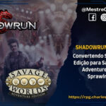 Shadowrun Selvagem - Convertendo Shadowrun 5ª Edição para Savage Worlds Adventure Edition e Sprawlrunners - RPG - Role Playing Game - RPG - Mestre Charles Corrêa - Conversão de sistema, Cyberpunk, cyberware, fantasia urbana, Fast Furious Fun, magia, Matriz, Megacorporações, mestre de RPG, Metatipos, Regras Alternativas, RPG de mesa, Savage Shadowrun, savage worlds, Sexto Mundo, Shadowrun 5e, Sprawlrunners, SWADE - Shadowrun Selvagem - O guia arranca a burocracia do Shadowrun 5e e injeta o motor do Savage Worlds (SWADE), via Sprawlrunners e Savage Shadowrun. O universo épico do Sexto Mundo fica intacto, mas a matemática pesada some. Combates caem de três horas para trinta minutos. Magia, cyberware e a complexa Matrix viram Vantagens e Perícias viscerais. A narrativa cyberpunk ganha ritmo e a mesa flui sem amarrar Shadowrun Selvagem - Convertendo Shadowrun 5ª Edição para Savage Worlds Adventure Edition e Sprawlrunners - RPG - Role Playing Game - RPG - Mestre Charles Corrêa - Conversão de sistema, Cyberpunk, cyberware, fantasia urbana, Fast Furious Fun, magia, Matriz, Megacorporações, mestre de RPG, Metatipos, Regras Alternativas, RPG de mesa, Savage Shadowrun, savage worlds, Sexto Mundo, Shadowrun 5e, Sprawlrunners, SWADE - Shadowrun Selvagem - O guia arranca a burocracia do Shadowrun 5e e injeta o motor do Savage Worlds (SWADE), via Sprawlrunners e Savage Shadowrun. O universo épico do Sexto Mundo fica intacto, mas a matemática pesada some. Combates caem de três horas para trinta minutos. Magia, cyberware e a complexa Matrix viram Vantagens e Perícias viscerais. A narrativa cyberpunk ganha ritmo e a mesa flui sem amarrar