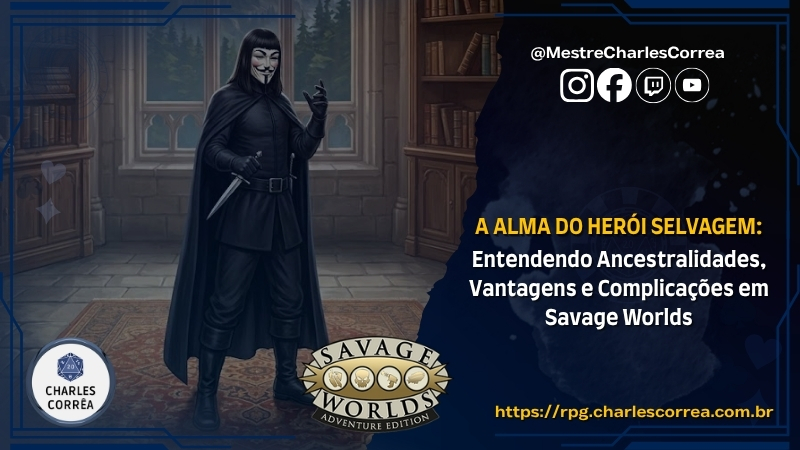 Blog - - RPG - Mestre Charles Corrêa - - A Alma do Herói Selvagem: Entendendo Ancestralidades, Vantagens e Complicações em Savage Worlds (SWADE)!