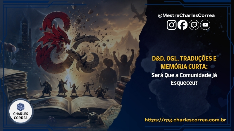 Blog - - RPG - Mestre Charles Corrêa - - D&D, OGL, Traduções e Memória Curta: Será Que a Comunidade Já Esqueceu?