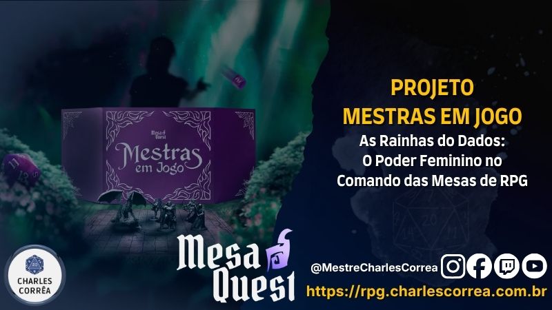 Projeto Mestras em Jogo | As Rainhas do Dados: O Poder Feminino no Comando das Mesas de RPG - Dicas para Mestres de RPG - RPG - Mestre Charles Corrêa - Akin Darê, D&D, Liderança Feminina, MesaQuest, Mestra de RPG, Mestras em Jogo, Mulheres no RPG, Narrative, Representatividade, RPG Brasil, RPG de mesa, savage worlds, Tati Vidal, VTT - Projetos como o Mestras em Jogo, do MesaQuest, fortalecem a presença feminina no RPG ao dar visibilidade e estrutura para narradoras. A liderança das mulheres no comando das mesas transforma a experiência narrativa, unindo sensibilidade, firmeza e excelência técnica. Minha vivência de 3 anos no comando da Mestra Tati Vidal, jogando com Akin Darê, prova como campanhas lideradas por mulheres marcam a história dos jogadores. O futuro do RPG é diverso, acolhedor e épico. Projeto Mestras em Jogo | As Rainhas do Dados: O Poder Feminino no Comando das Mesas de RPG - Dicas para Mestres de RPG - RPG - Mestre Charles Corrêa - Akin Darê, D&D, Liderança Feminina, MesaQuest, Mestra de RPG, Mestras em Jogo, Mulheres no RPG, Narrative, Representatividade, RPG Brasil, RPG de mesa, savage worlds, Tati Vidal, VTT - Projetos como o Mestras em Jogo, do MesaQuest, fortalecem a presença feminina no RPG ao dar visibilidade e estrutura para narradoras. A liderança das mulheres no comando das mesas transforma a experiência narrativa, unindo sensibilidade, firmeza e excelência técnica. Minha vivência de 3 anos no comando da Mestra Tati Vidal, jogando com Akin Darê, prova como campanhas lideradas por mulheres marcam a história dos jogadores. O futuro do RPG é diverso, acolhedor e épico.