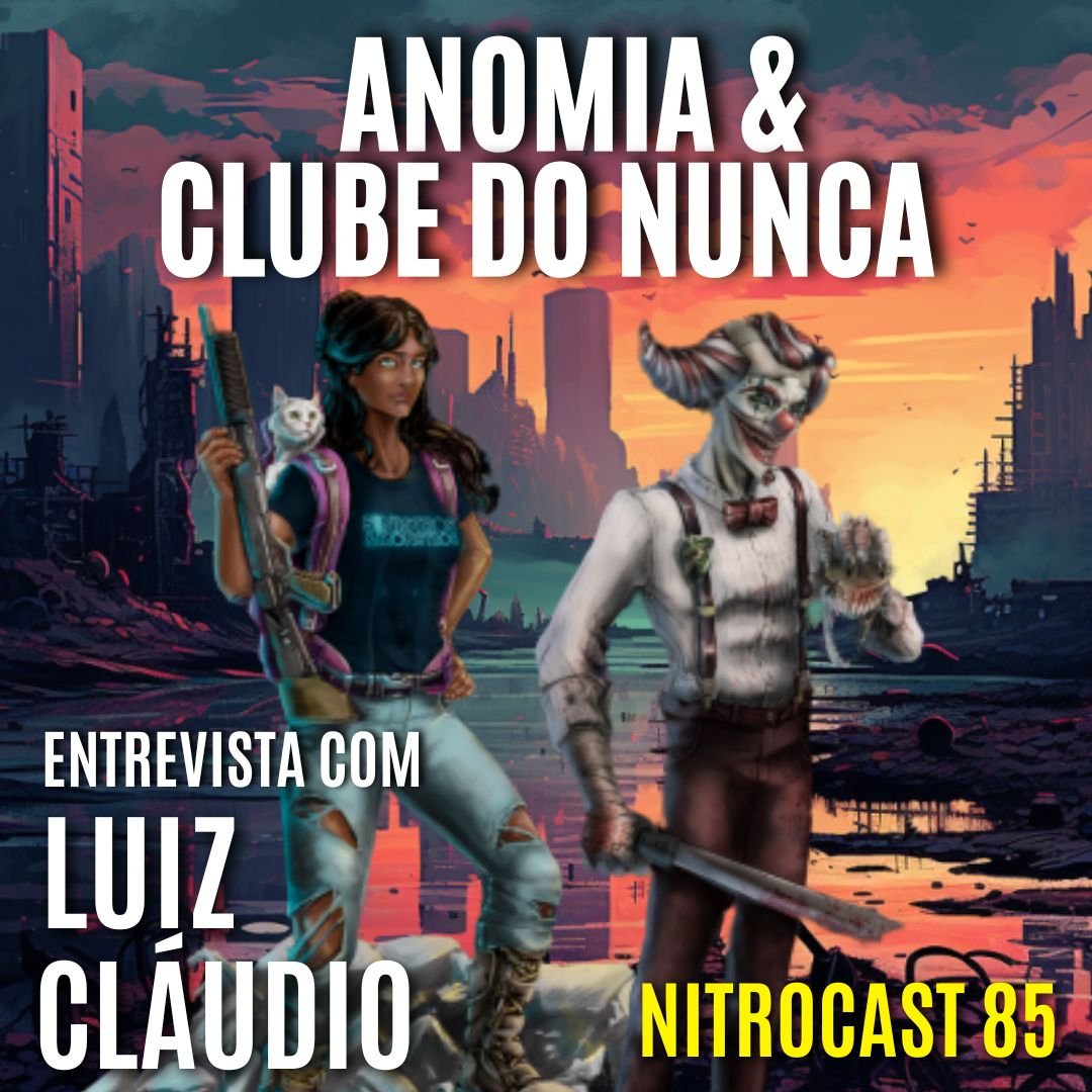 NITROCAST 85 | ☠ANOMIA: O FIM e 👻SINISTROS & MONSTROS:CLUBE DO NUNCA – Entrevista com Luiz Cláudioi | Podcast de Dicas, Resenhas e Sessões RPG do Newton Nitro #podcastderpg