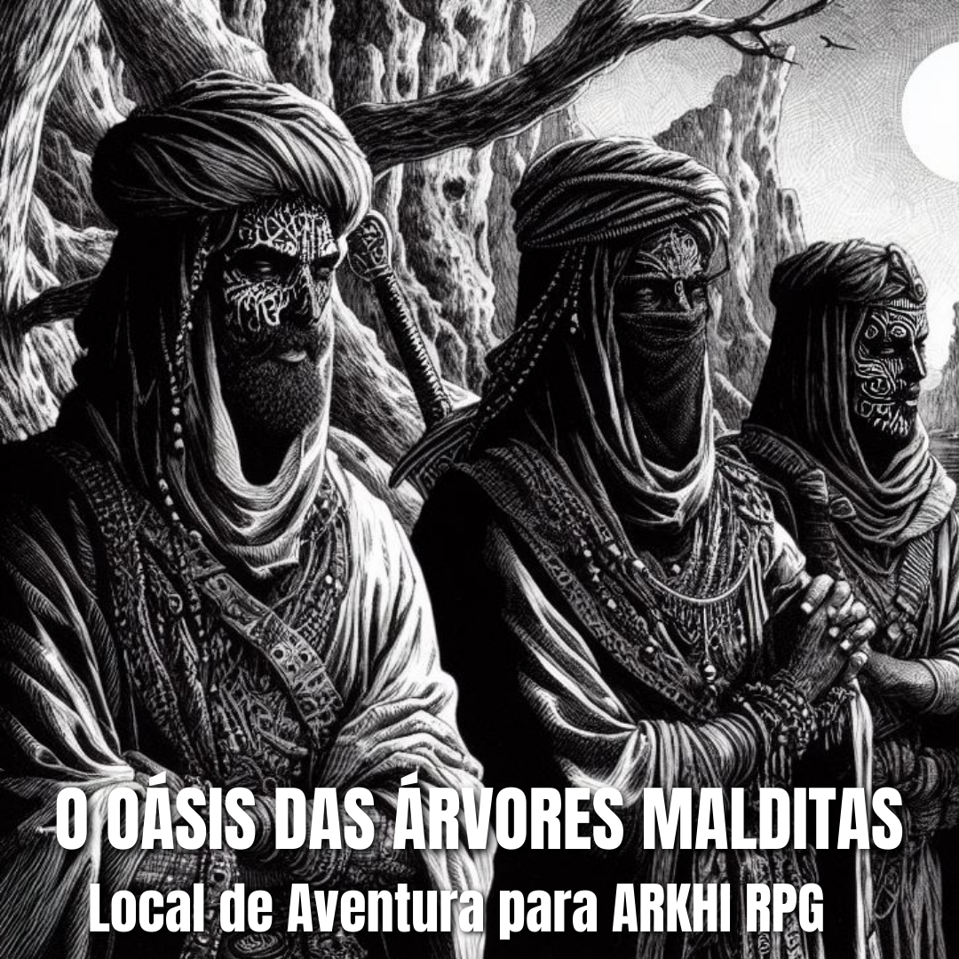 OÁSIS DAS ÁRVORES MALDITAS – Um local de aventura para ARKHI RPG | Old Dragon Segunda Edição, RPG - Mestre Charles Corrêa