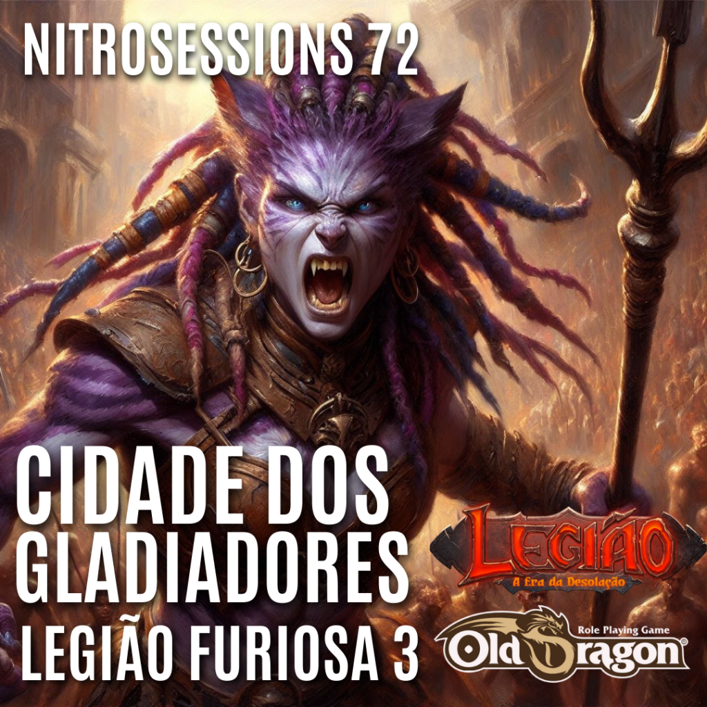 LEGIÃO FURIOSA 3 – A CIDADE DOS GLADIADORES | LEGIÃO RPG – OLD DRAGON 2E | NITROSESSIONS 72 - RPG - Role Playing Game - RPG - Mestre Charles Corrêa - -