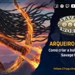 Arqueiro Arcano: Como criar a build perfeita em Savage Worlds