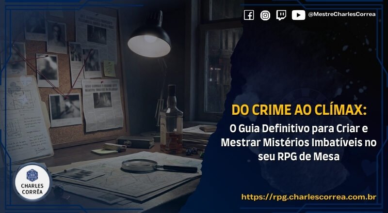 Do Crime ao Clímax: O Guia Definitivo para Criar e Mestrar Mistérios Imbatíveis no seu RPG de Mesa