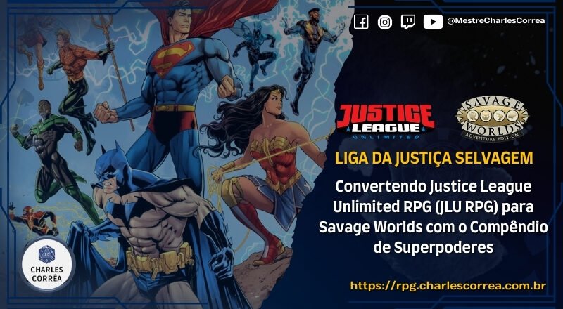 Liga da Justiça Selvagem – Convertendo Justice League Unlimited RPG (JLU RPG) para Savage Worlds com o Compêndio de Superpoderes