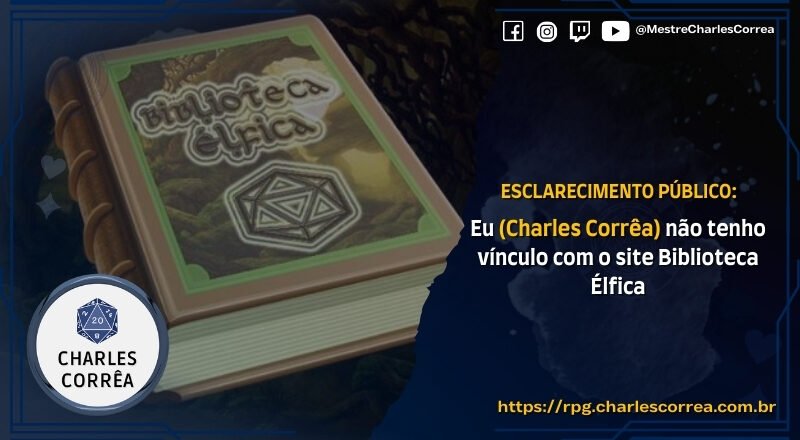 Esclarecimento Público: Eu (CHARLES CORRÊA) Não tenho vínculo com o site Biblioteca Élfica