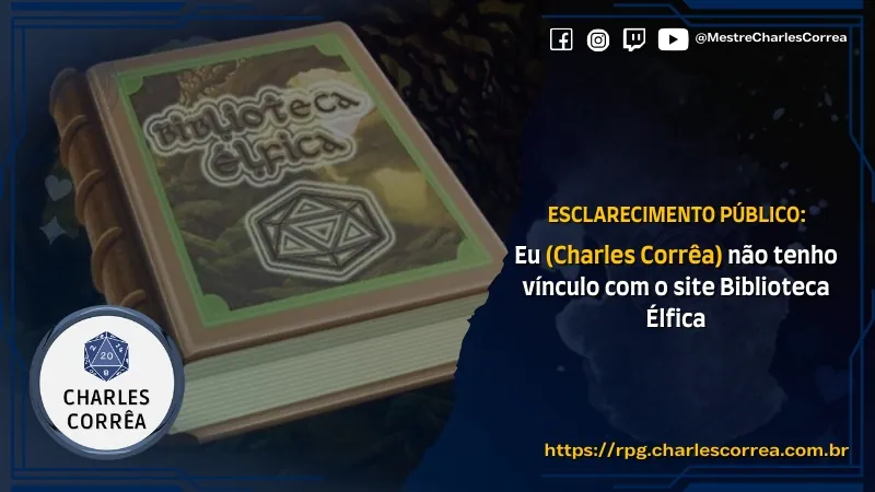 Esclarecimento Público: Eu (CHARLES CORRÊA) Não tenho vínculo com o site Biblioteca Élfica