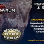 Shadowrun Selvagem – Convertendo Shadowrun 5ª Edição para Savage Worlds Adventure Edition e Sprawlrunners