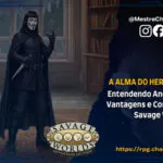 A Alma do Herói Selvagem: Entendendo Ancestralidades, Vantagens e Complicações em Savage Worlds (SWADE)!