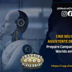 Crie Seu Próprio Assistente de IA para RPG – Prepare campanhas de Savage Worlds em minutos